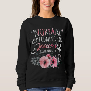 Normal Isn't Coming Back But Jesus Is Revelation 1 Sweatshirt