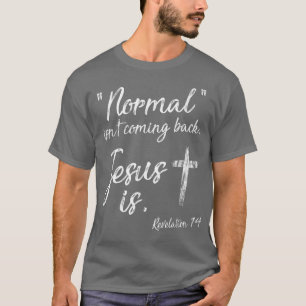 Normal Isn't Coming Back But Jesus Is Revelation 1 T-Shirt
