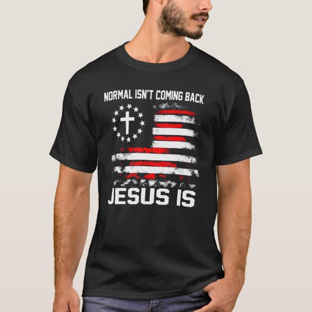 Normal Isn't Coming Back But Jesus Is Revelation 1 T-Shirt (Front)