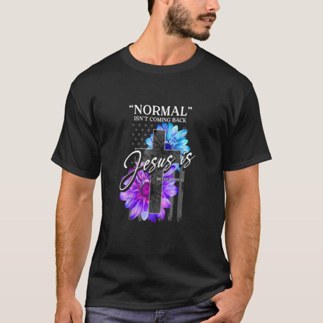 Normal Isn't Coming Back But Jesus Is Revelation 1 T-Shirt (Front)