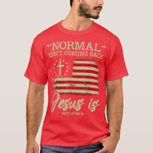 Normal Isn't Coming Back But Jesus Is Revelation 1 T-Shirt