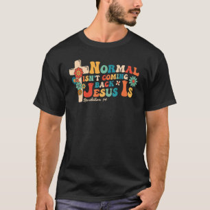Normal Isn't Coming Back But Jesus Is Revelation 1 T-Shirt