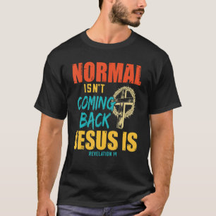 Normal Isn't Coming Back But Jesus Is Revelation 1 T-Shirt