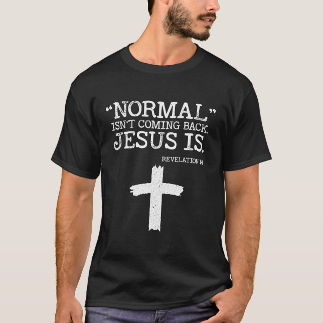 Normal Isn'T Coming Back But Jesus Is Revelation 1 T-Shirt (Front)