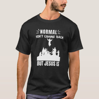 Normal Isn't Coming Back But Jesus Is Revelation 1 T-Shirt