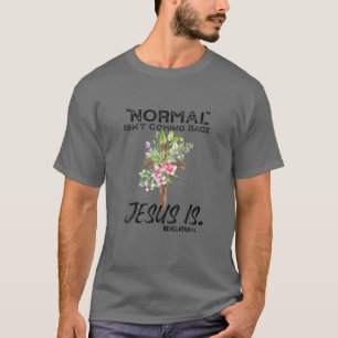Normal Isn't Coming Back But Jesus Is Revelation 1 T-Shirt