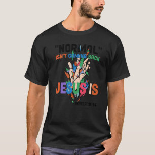 Normal Isn't Coming Back But Jesus Is Revelation 1 T-Shirt