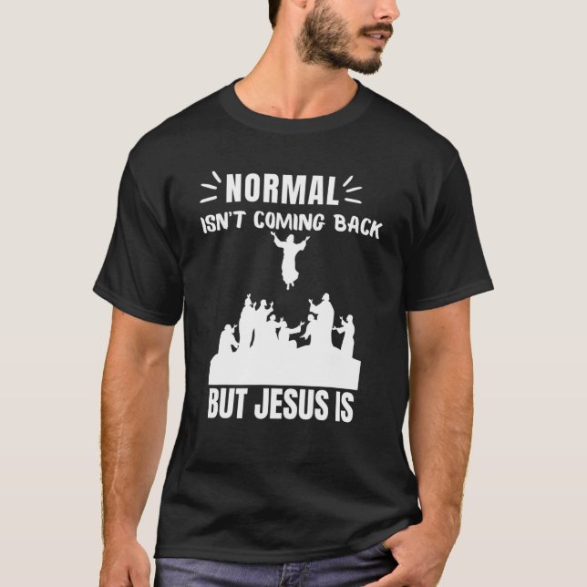 Normal Isn't Coming Back But Jesus Is Revelation 1 T-Shirt (Front)
