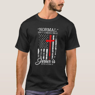 Normal Isn't Coming Back But Jesus Is Revelation 1 T-Shirt