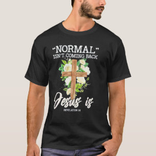 Normal Isn't Coming Back But Jesus Is Revelation 1 T-Shirt