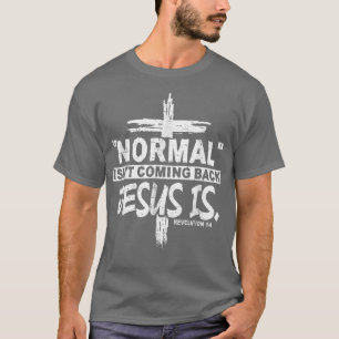 Normal Isn't Coming Back But Jesus Is Revelation 1 T-Shirt