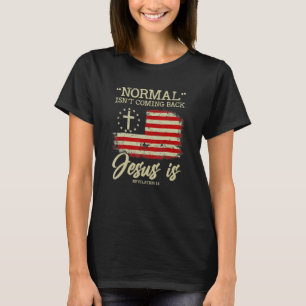 Normal Isn't Coming Back But Jesus Is Revelation 1 T-Shirt