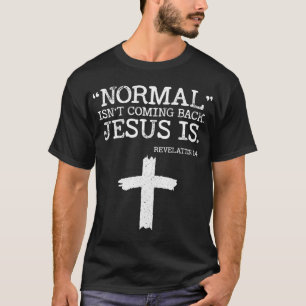Normal Isn't Coming Back But Jesus Is Revelation 1 T-Shirt