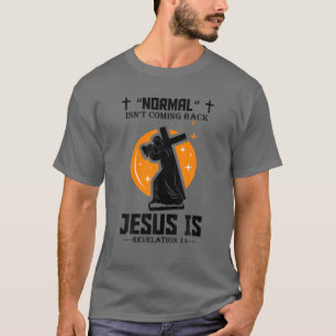 Normal Isn't Coming Back But Jesus Is Revelation 1 T-Shirt