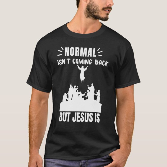 Normal Isn't Coming Back But Jesus Is Revelation 1 T-Shirt (Front)
