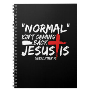 Normal Isn't Coming Back But Jesus Is Revelation.p Notebook