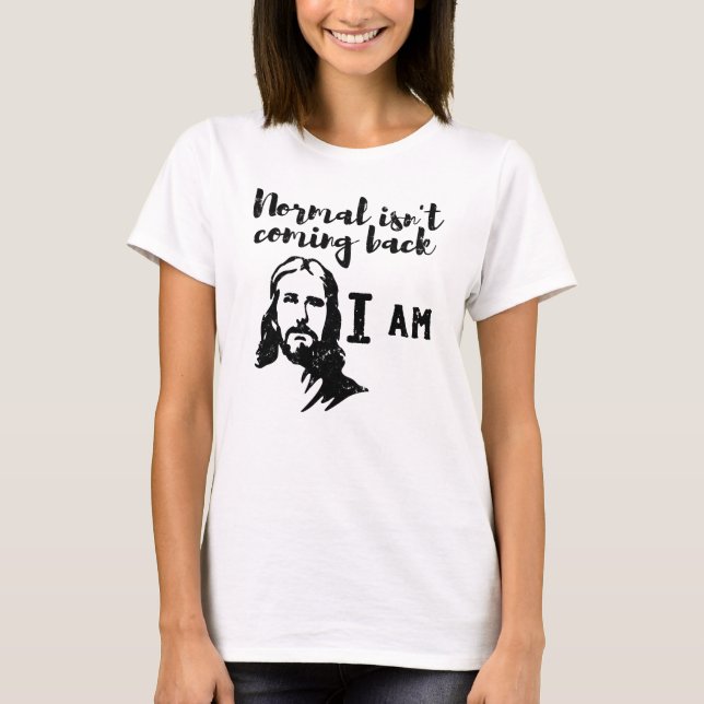 Normal Isn't Coming Back But Jesus Is Revelation T-Shirt (Front)