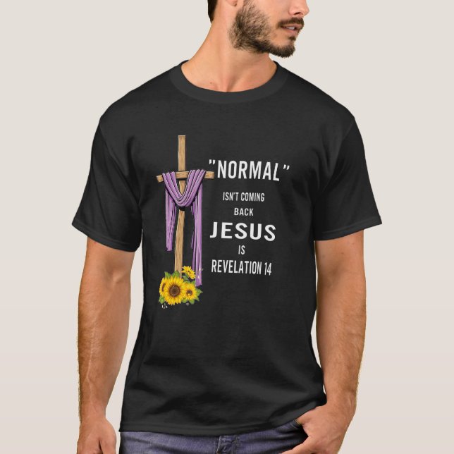 Normal Isn't Coming Back Is T-Shirt (Front)