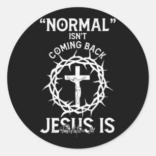 Normal Isn't Coming Back Jesus Faith Cross Revelat Classic Round Sticker