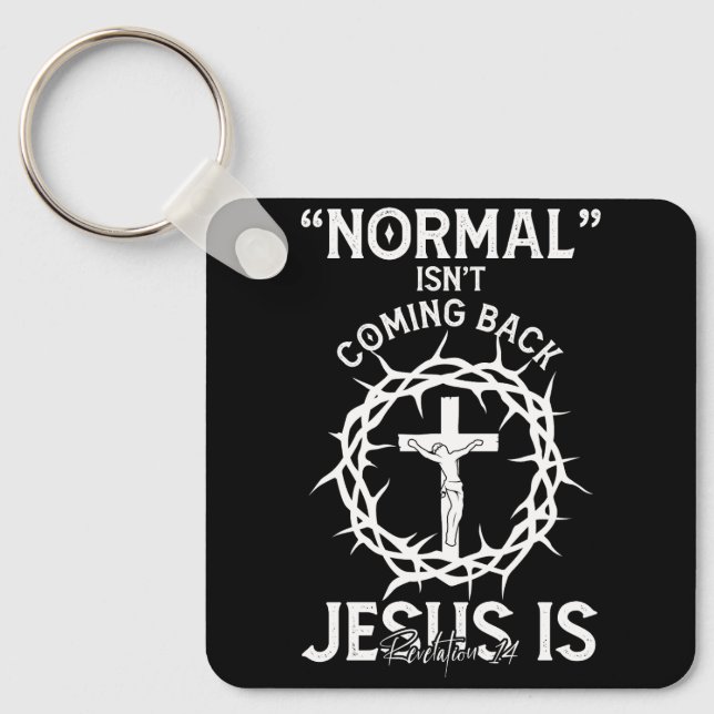 Normal Isn't Coming Back Jesus Faith Cross Revelat Key Ring (Front)