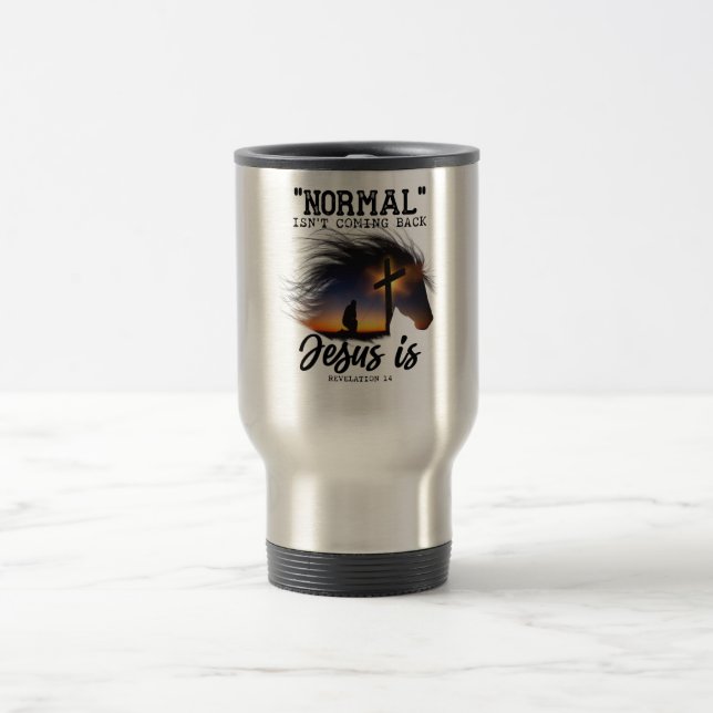 Normal Isn't Coming Back Jesus For Horse Lovers T- Travel Mug (Center)