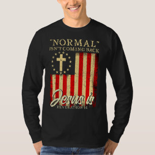 Normal Isnt Coming Back Jesus Is Bible Revelation T-Shirt