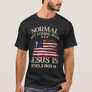 Normal Isn't Coming Back Jesus Is Christian Americ T-Shirt