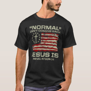 Normal Isn't Coming Back Jesus Is Christian Americ T-Shirt