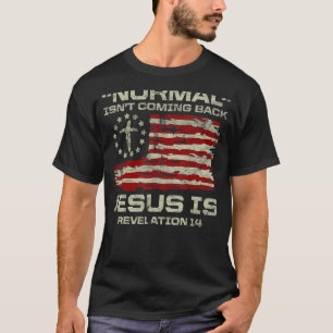 Normal Isn't Coming Back Jesus Is Christian Americ T-Shirt