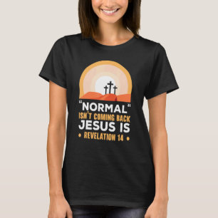 Normal Isn't Coming Back Jesus Is Christian Believ T-Shirt