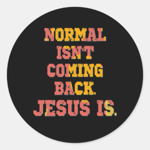 Normal Isn't Coming Back; Jesus Is Christian  Classic Round Sticker