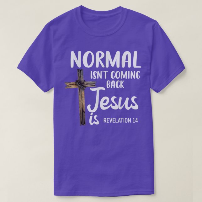 Normal Isn't Coming Back Jesus Is Christian Conser T-Shirt (Design Front)