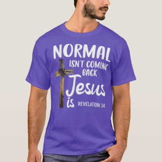 Normal Isn't Coming Back Jesus Is Christian Conser T-Shirt