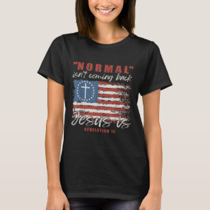 Normal Isnt Coming Back Jesus Is Christian Cross 4 T-Shirt