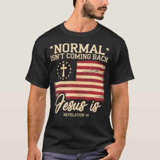 Normal Isn'T Coming Back Jesus Is Christian Faith T-Shirt