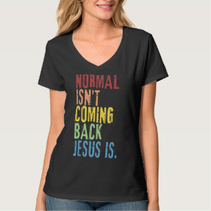 Normal Isn't Coming Back Jesus Is Christian Repub T-Shirt
