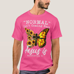 Normal Isnt Coming Back Jesus Is Christian Sunflow T-Shirt
