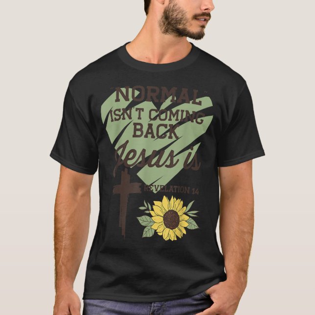 Normal Isnt Coming Back Jesus Is  Christian  T-Shirt (Front)