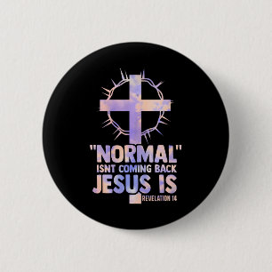 normal isnt coming back jesus is cross christian 6 cm round badge