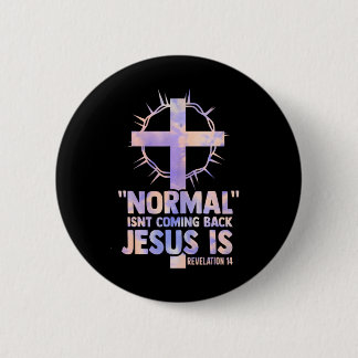 normal isnt coming back jesus is cross christian 6 cm round badge