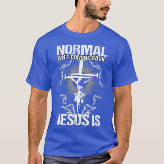 Normal Isnt Coming Back Jesus Is I Bible Verse  T-Shirt