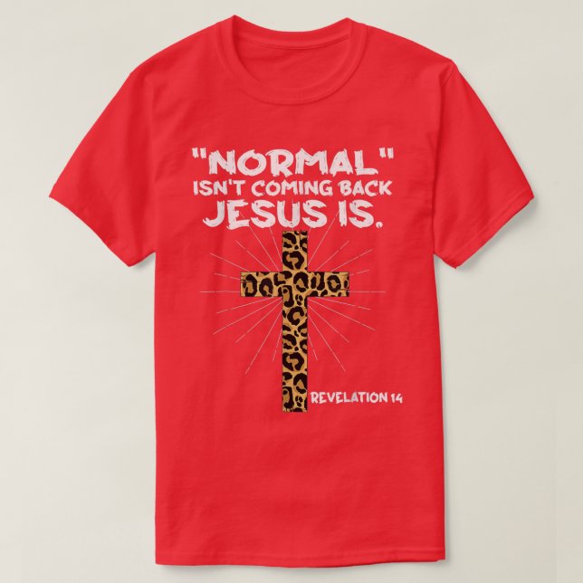 Normal Isn't Coming Back Jesus Is Leopard Jesus Cr T-Shirt (Design Front)