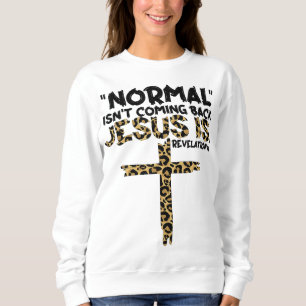 Normal Isn't Coming Back Jesus Is leopard Sweatshirt