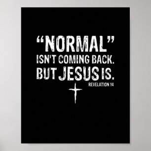 Normal Isn't Coming Back Jesus Is Poster
