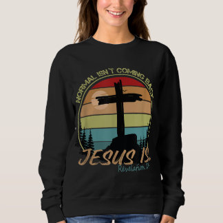 Normal Isn't Coming Back Jesus Is Retro Vintage Sweatshirt
