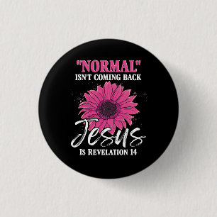 Normal Isnt Coming Back Jesus Is Revelation 14 Bib 3 Cm Round Badge
