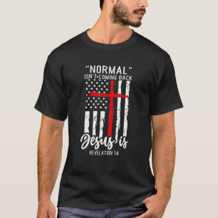 Normal Isn't Coming Back Jesus Is Revelation 14 Ch T-Shirt