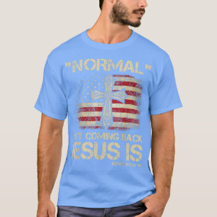 Normal Isn't Coming Back Jesus Is Revelation 14 T-Shirt