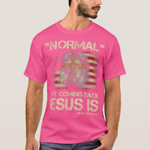 Normal Isn't Coming Back Jesus Is Revelation 14 T- T-Shirt