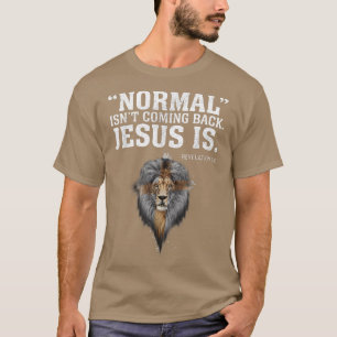 Normal Isn't Coming Back Jesus Is Revelation 14 T- T-Shirt